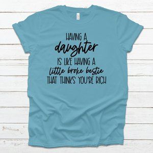 Having a daughter..Broke Bestie T-shirt ON SALE